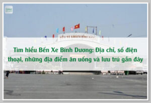 Tìm hiểu Bến Xe Bình Dương: Địa chỉ, số điện thoại, những địa điểm ăn uống và lưu trú gần đây