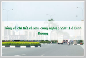 Tổng về chi tiết về khu công nghiệp VSIP 1 ở Bình Dương