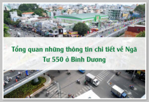 Tổng quan những thông tin chi tiết về Ngã Tư 550 ở Bình Dương