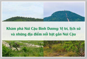 Khám phá Núi Cậu Bình Dương: Vị trí, lịch sử và những địa điểm nổi bật gần Núi Cậu