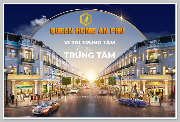 Queen Home An Phú - dự án bất động sản hiện đại và tiện nghi tại Thuân An Bình Dương 